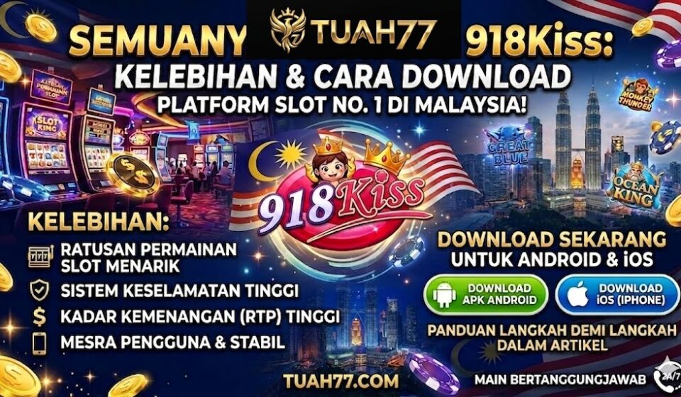 Semuanya Tentang 918Kiss: Kelebihan & Cara Download